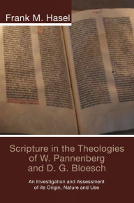 Title: Scripture in the Theologies of W. Pannenberg and D.G. Bloesch, Author: Frank M. Hasel