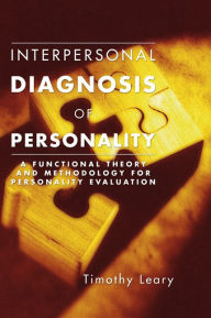 Title: Interpersonal Diagnosis of Personality: A Functional Theory and Methodology for Personality Evaluation, Author: Timothy Leary