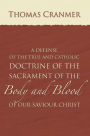 A Defence of the True and Catholic Doctrine of the Sacrament of the Body and Blood of Our Savior Christ: With a confutation of sundry errors concerning the same grounded and stablished upon God's holy word, and approved by the consent of the most ancien