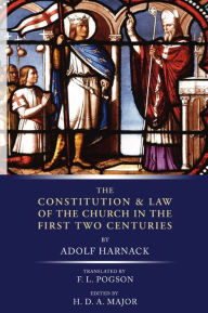 Title: The Constitution and Law of the Church in the First Two Centuries, Author: Adolf Harnack