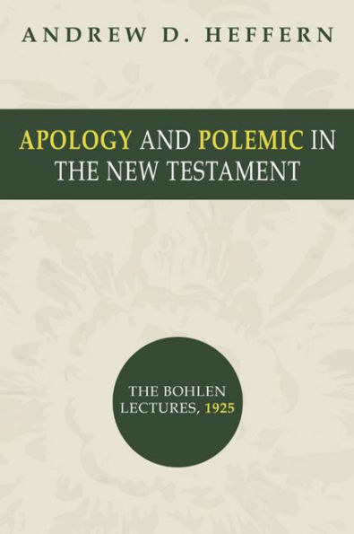 Apology and Polemic in the New Testament: The Bohlen Lectures, 1915