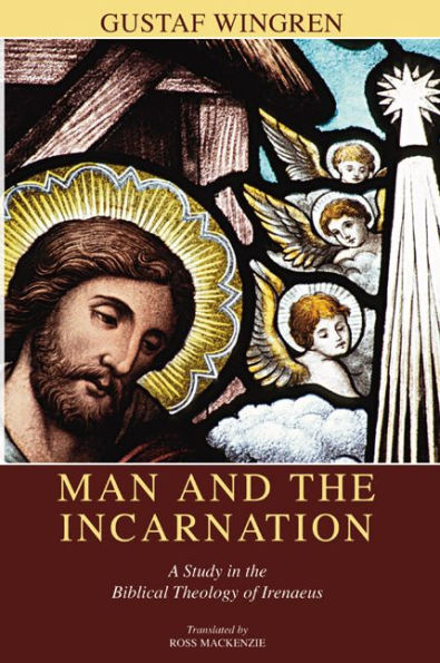 Man and the Incarnation: A Study in the Biblical Theology of Irenaeus