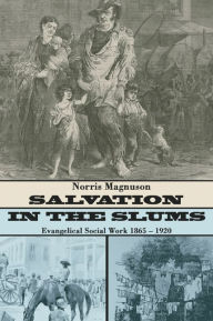 Title: Salvation in the Slums: Evangelical Social Work 1865-1920, Author: Norris Magnuson