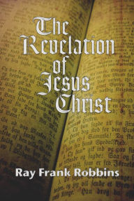 Title: The Revelation of Jesus Christ: A Commentary on the Book of Revelation, Author: Ray F. Robbins