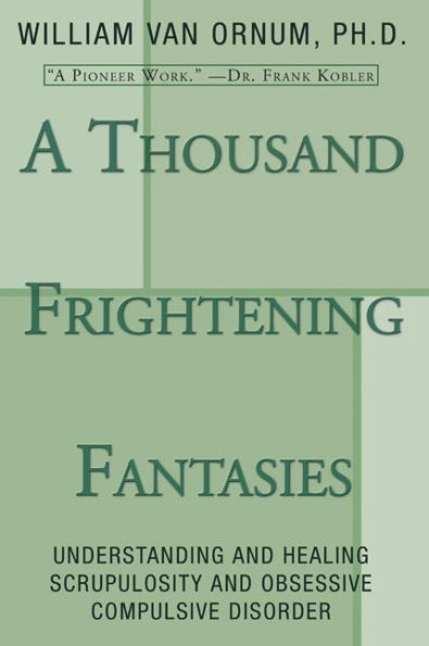 A Thousand Frightening Fantasies: Understanding and Healing Scrupulosity and Obsessive Compulsive Disorder