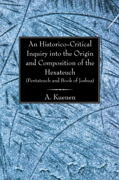 An Historico-Critical Inquiry into the Origin and Composition of the Hexateuch (Pentateuch and Book of Joshua)