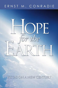 Title: Hope for the Earth: Vistas for a New Century, Author: Ernst M. Conradie