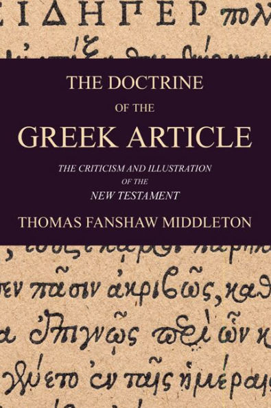 The Doctrine of the Greek Article: Applied to the Criticism and Illustration of the New Testament