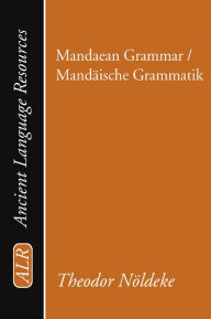 Title: Mandaean Grammar / Mandäische Grammatik, Author: Theodor Noeldeke