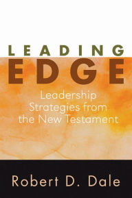 Title: Leading Edge: Leadership Strategies from the New Testament, Author: Robert Dale