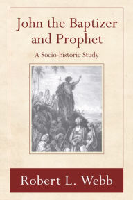 Title: John the Baptizer and Prophet: A Sociohistorical Study, Author: Robert L. Webb