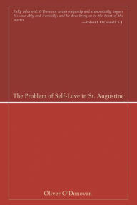 Title: The Problem of Self-Love in St. Augustine, Author: Oliver O'Donovan