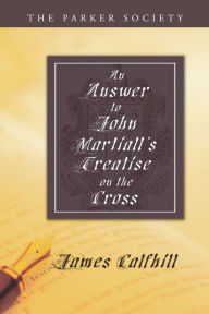 Title: An Answer to John Martiall's Treatise of the Cross, Author: James Calfhill