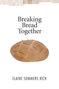 Title: Breaking Bread Together, Author: Elaine Sommers Rich
