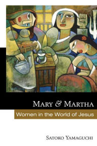 Title: Mary and Martha: Women in the World of Jesus, Author: Satoko Yamaguchi