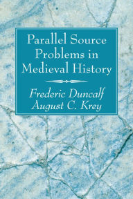 Title: Parallel Source Problems in Medieval History, Author: Frederic Duncalf