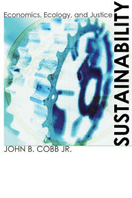 Title: Sustainability: Economics, Ecology, and Justice, Author: John B. Cobb Jr.