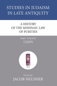 Title: A History of the Mishnaic Law of Purities, Part 20: Uqsin, Author: Jacob Neusner