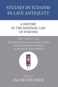 Title: A History of the Mishnaic Law of Purities, Part 21: The Redaction and Formulation of the Order of Purities in Mishnah and Tosefta, Author: Jacob Neusner