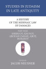 A History of the Mishnaic Law of Damages, Part 4: Shebuot, Eduyot, Abodah Zarah, Abot, Horayot