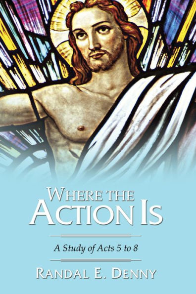 Where the Action Is: A Study of Acts 5 to 8