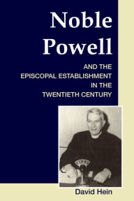 Title: Noble Powell and the Episcopal Establishment in the Twentieth Century, Author: David Hein