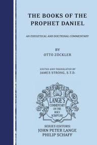 Title: The Books of the Prophet Daniel: an Exegetical and Doctrinal Commentary, Author: Otto Zöckler