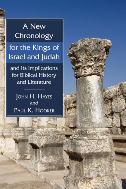 A New Chronology for the Kings of Israel and Judah and Its Implications ...