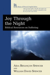 Title: Joy Through the Night: Biblical Resources on Suffering, Author: Aída Besançon Spencer