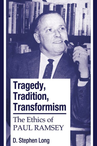 Tragedy, Tradition, Transformism: The Ethics of Paul Ramsey