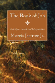 Title: The Book of Job: Its Origin, Growth and Interpretation, Author: Morris Jastrow Jr.
