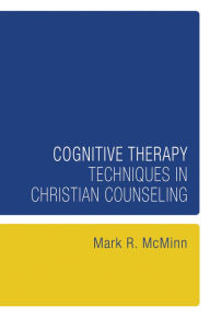 Title: Cognitive Therapy Techniques in Christian Counseling, Author: Mark R. McMinn