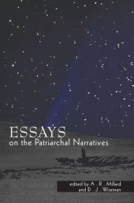 Title: Essays on the Patriarchal Narratives, Author: A. R Millard