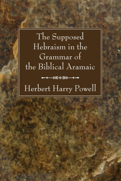 The Supposed Hebraism in the Grammar of the Biblical Aramaic by Herbert ...