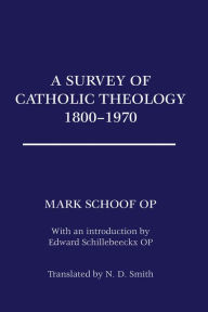 Title: A Survey of Catholic Theology, 1800-1970, Author: Ted Mark Schoof OP