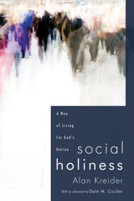 Title: Social Holiness: A Way of Living for God's Nation, Author: Alan Kreider