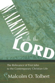 Title: Walking with the Lord: The Relevance of First John to the Contemporary Christian Life, Author: Malcolm Tolbert