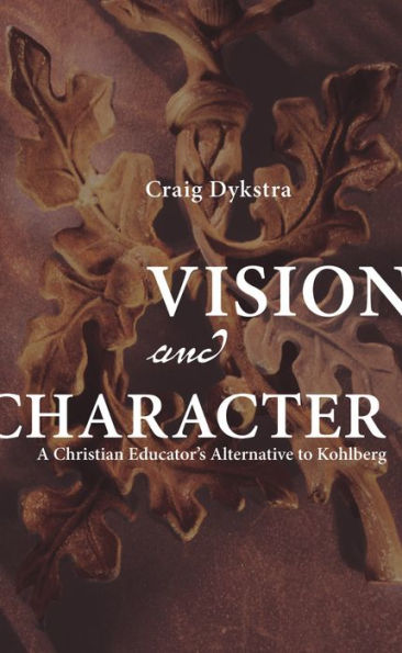 Vision and Character: A Christian Educator's Alternative to Kohlberg