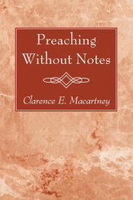 Title: Preaching Without Notes, Author: Clarence E. Macartney