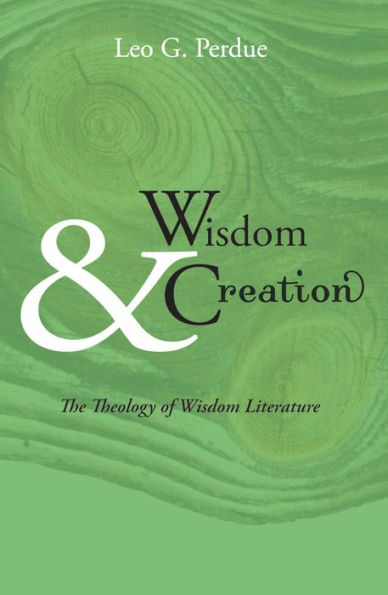 Wisdom & Creation: The Theology of Wisdom Literature