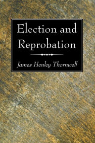 Title: Election and Reprobation, Author: James Henly Thornwell