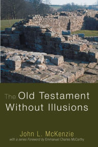 Title: The Old Testament Without Illusions, Author: John L. McKenzie