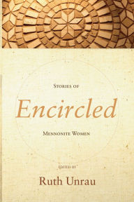 Title: Encircled: Stories of Mennonite Women, Author: Ruth Unrau