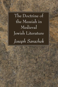 Title: The Doctrine of the Messiah in Medieval Jewish Literature, Author: Joseph Sarachek