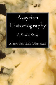 Title: Assyrian Historiography: A Source Study, Author: Albert Ten Eyck Olmstead
