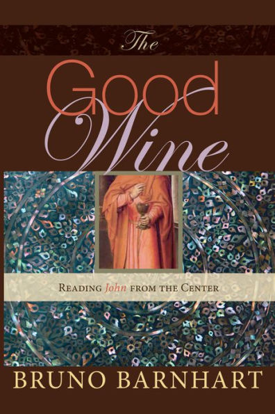 The Good Wine: Reading John from the Center