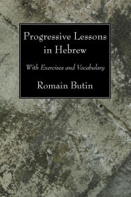 Title: Progressive Lessons in Hebrew: With Exercises and Vocabulary, Author: Romain Butin