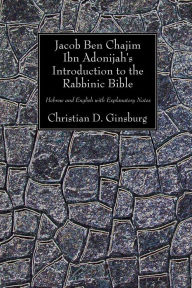 Title: Jacob Ben Chajim Ibn Adonijah's Introduction to the Rabbinic Bible: Hebrew and English with Explanatory Notes, Author: Christian D. Ginsburg