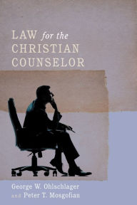 Title: Law for the Christian Counselor, Author: George W. Ohlschlager MSW