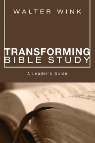 Title: Transforming Bible Study: A Leader's Guide, Author: Walter Wink